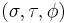 (\sigma, \tau, \phi)