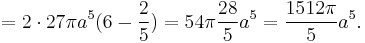 = 2 \cdot 27 \pi a^5 ( 6 - \frac{2}{5} ) = 54 \pi \frac{28}{5} a^5 = \frac{1512 \pi}{5} a^5.