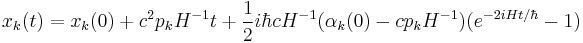  x_k(t) = x_k(0) %2B c^2 p_k H^{-1} t %2B {1 \over 2 } i \hbar c H^{-1} ( \alpha_k (0) - c p_k H^{-1} ) ( e^{-2 i H t / \hbar } - 1 ) \,\!