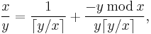 \frac{x}{y}=\frac{1}{\lceil y/x\rceil}%2B\frac{-y\,\bmod\, x}{y\lceil y/x\rceil},