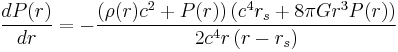 \frac{dP(r)}{dr} = - \frac{ \left( \rho(r) c^2 %2B P(r) \right) \left(c^4 r_s %2B 8 \pi G r^3 P(r) \right)}{2 c^4 r \left(r - r_s \right)} \;