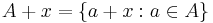 A%2Bx = \{ a%2Bx: a\in A\}