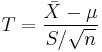 T=\frac{\bar{X}-\mu}{S/\sqrt{n}}