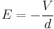  E = - \frac{V}{d}