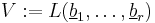 V:=L(\underline{b}_1,\ldots,\underline{b}_r)