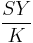  \frac{SY}{K} 