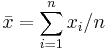 \bar x = \sum_{i=1}^n x_i/n 