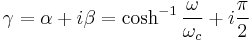 \gamma=\alpha%2Bi\beta=\cosh^{-1}\frac{\omega}{\omega_c}%2Bi\frac{\pi}{2}