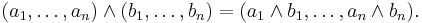 (a_1,\dots,a_n)\land(b_1,\dots,b_n)=(a_1\land b_1,\dots,a_n\land b_n).