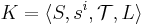 K = \langle S, s^i, \mathcal{T}, L \rangle