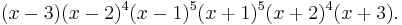 (x-3) (x-2)^4 (x-1)^5 (x%2B1)^5 (x%2B2)^4 (x%2B3). \, 