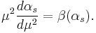 
\begin{align}
\mu^2\frac{d\alpha_s}{d\mu^2}=\beta(\alpha_s).
\end{align}
