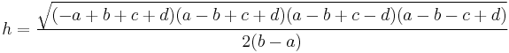 h= \frac{\sqrt{(-a%2Bb%2Bc%2Bd)(a-b%2Bc%2Bd)(a-b%2Bc-d)(a-b-c%2Bd)}}{2(b-a)} 