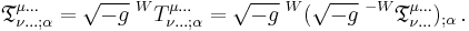 \mathfrak{T}^{\mu \dots}_{\nu \dots�; \alpha} = \sqrt{-g}\;^W T^{\mu \dots}_{\nu \dots�; \alpha} = \sqrt{-g}\;^W (\sqrt{-g}\;^{-W} \mathfrak{T}^{\mu \dots}_{\nu \dots})_{;\alpha} \,.