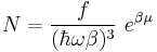 N = \frac{f}{(\hbar\omega\beta)^3}~e^{\beta\mu}