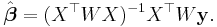 \hat{\boldsymbol{\beta}} = (X^\top W X)^{-1} X^\top W \mathbf y. \, 