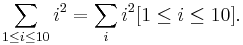 \sum_{1\le i \le 10} i^2 = \sum_{i} i^2[1 \le i \le 10].