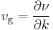 v_\text{g} = \frac{\partial\nu}{\partial k} 