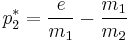  p^*_2 = \frac{e}{m_1} - \frac{m_1}{m_2} 