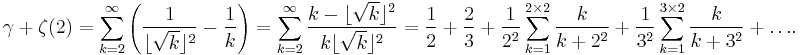 {\gamma %2B \zeta(2) = \sum_{k=2}^\infty\left(\frac1{\lfloor \sqrt{k} \rfloor^2} - \frac1{k}\right) = \sum_{k=2}^{\infty} \frac{k - \lfloor\sqrt{k}\rfloor^2}{k\lfloor\sqrt{k}\rfloor^2} = \frac12 %2B \frac23 %2B \frac1{2^2} \sum_{k=1}^{2 \times 2} \frac k {k%2B2^2} %2B \frac1{3^2} \sum_{k=1}^{3 \times 2} \frac k {k%2B3^2} %2B \dots}.