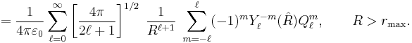 
= \frac{1}{4\pi\varepsilon_0} \sum_{\ell=0}^\infty
\left[\frac{4\pi}{2\ell%2B1}\right]^{1/2}\; \frac{1}{R^{\ell%2B1}}\; \sum_{m=-\ell}^{\ell} 
(-1)^m  Y^{-m}_\ell(\hat{R}) Q^m_\ell, \qquad R > r_{\mathrm{max}}.
