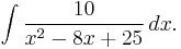 \int {10 \over x^2-8x%2B25} \, dx.