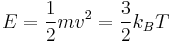 E=\frac{1}{2}mv^2=\frac{3}{2}k_B T