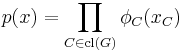 p(x) = \prod_{C \in \operatorname{cl}(G)} \phi_C (x_C) 