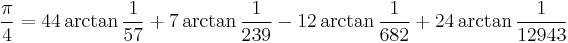  \frac{\pi}{4} = 44 \arctan\frac{1}{57} %2B 7 \arctan\frac{1}{239} - 12 \arctan\frac{1}{682} %2B 24 \arctan\frac{1}{12943}