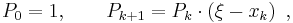 {P_0}=1,\quad \quad P_{k%2B1}=P_k\cdot \left( \xi -x_k \right) ~,