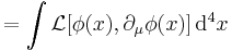 =\int \mathcal{L}[\phi (x),\partial_\mu \phi (x)] \, \mathrm{d}^4x 