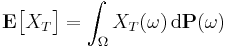 \mathbf{E} \big[ X_{T} \big] = \int_{\Omega} X_{T} (\omega) \, \mathrm{d} \mathbf{P} (\omega)