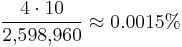 \frac {4\cdot 10}{2{,}598{,}960} \approx 0.0015% 