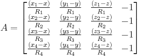 A = 
\begin{bmatrix}
\frac {(x_1- x)} {R_1} & \frac {(y_1-y)} {R_1} & \frac {(z_1-z)} {R_1} & -1 \\
\frac {(x_2- x)} {R_2} & \frac {(y_2-y)} {R_2} & \frac {(z_2-z)} {R_2} & -1 \\
\frac {(x_3- x)} {R_3} & \frac {(y_3-y)} {R_3} & \frac {(z_3-z)} {R_3} & -1 \\
\frac {(x_4- x)} {R_4} & \frac {(y_4-y)} {R_4} & \frac {(z_4-z)} {R_4} & -1
\end{bmatrix}
