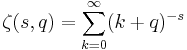 \zeta(s,q) = \sum_{k=0}^\infty (k%2Bq)^{-s}