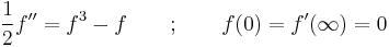 \frac 1 2 f'' = f^3 - f \qquad�; \qquad f(0) = f'(\infty) = 0