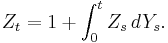  Z_t = 1 %2B \int_0^t Z_s\, d Y_s.\, 