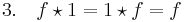 3. \quad f\star 1=1\star f=f