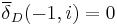 \overline{\delta}_D(-1,i) = 0\,\!