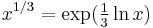 x^{1/3} = \exp ( \tfrac13 \ln{x} )