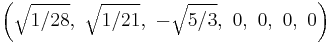 \left(\sqrt{1/28},\ \sqrt{1/21},\ -\sqrt{5/3},\ 0,\ 0,\ 0,\ 0\right)