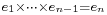 \scriptstyle e_1 \times \cdots \times e_{n-1} = e_n