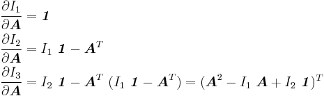 
  \begin{align}
    \frac{\partial I_1}{\partial \boldsymbol{A}} &= \boldsymbol{\mathit{1}} \\
    \frac{\partial I_2}{\partial \boldsymbol{A}} & = I_1~\boldsymbol{\mathit{1}} - \boldsymbol{A}^T\\
    \frac{\partial I_3}{\partial \boldsymbol{A}} & = I_2~\boldsymbol{\mathit{1}} - \boldsymbol{A}^T~(I_1~\boldsymbol{\mathit{1}} - \boldsymbol{A}^T) = (\boldsymbol{A}^2 - I_1~\boldsymbol{A} %2B I_2~\boldsymbol{\mathit{1}})^T 
  \end{align}
