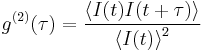 g^{(2)}( \tau)= \frac{\left \langle I(t)I(t%2B\tau) \right \rangle}{\left \langle I(t) \right \rangle^2 }