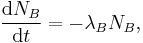 \frac{\mathrm{d}N_B}{\mathrm{d}t} = - \lambda_B N_B,