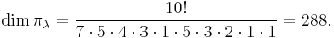 \dim\pi_\lambda = \frac{10!}{7\cdot5\cdot 4 \cdot 3\cdot 1\cdot 5\cdot 3\cdot 2\cdot 1\cdot1} = 288.