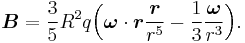 \boldsymbol{B}=\frac{3}{5}R^{2}q\Big(\boldsymbol{\omega}\cdot\boldsymbol{r}\frac{\boldsymbol{r}}{r^5}-\frac{1}{3}\frac{\boldsymbol{\omega}}{r^{3}}\Big).