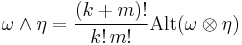 \omega\wedge\eta=\frac{(k%2Bm)!}{k!\,m!}\operatorname{Alt}(\omega\otimes\eta)