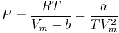 P=\frac{RT}{V_m-b}-\frac{a}{TV_m^2}