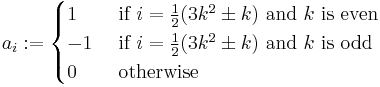 a_i�:= \begin{cases}1 & \mbox{ if } i = \frac{1}{2}(3k^2 \pm k) \mbox{ and } k \mbox{ is even}\\
             -1 & \mbox{ if } i = \frac{1}{2}(3k^2 \pm k) \mbox{ and } k \mbox{ is odd }\\
             0 & \mbox{ otherwise }\end{cases}